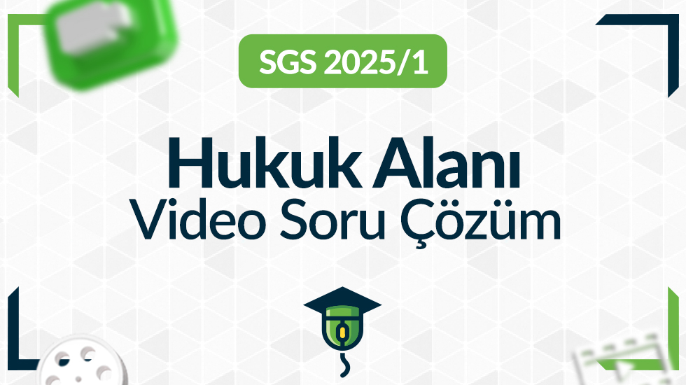 2025- SGS/1 - Hukuk Alanı - Video Soru Çözüm Paketi