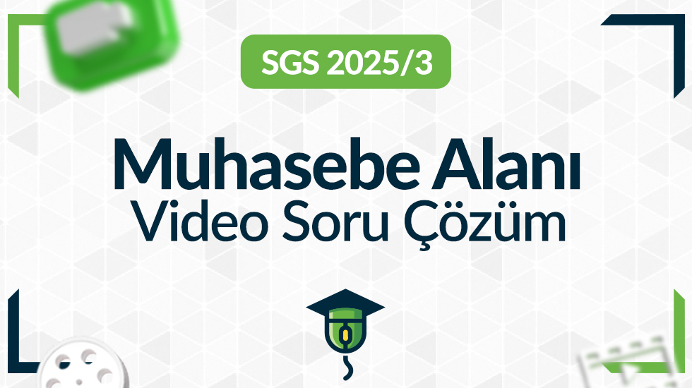 2025- SGS/3 - Muhasebe Alanı - Video Soru Çözüm Paketi
